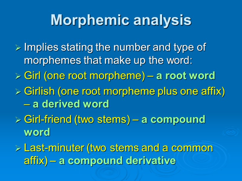 Morphemic analysis Implies stating the number and type of morphemes that make up the